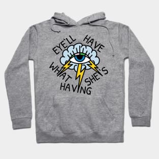 Eye'll Have What She's Having Hoodie